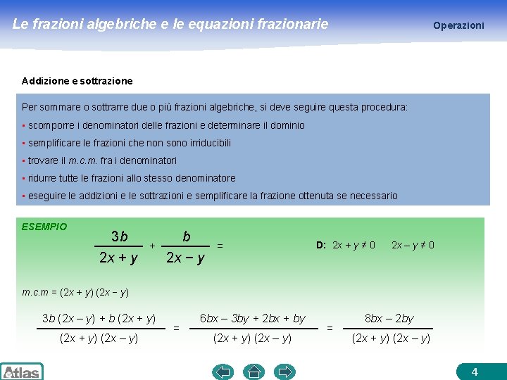 Le frazioni algebriche e le equazioni frazionarie Operazioni Addizione e sottrazione Per sommare o