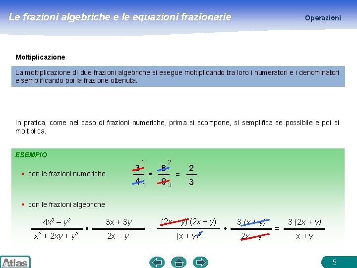 Le frazioni algebriche e le equazioni frazionarie Operazioni Moltiplicazione La moltiplicazione di due frazioni