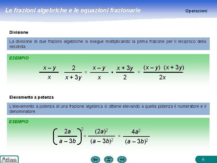 Le frazioni algebriche e le equazioni frazionarie Operazioni Divisione La divisione di due frazioni