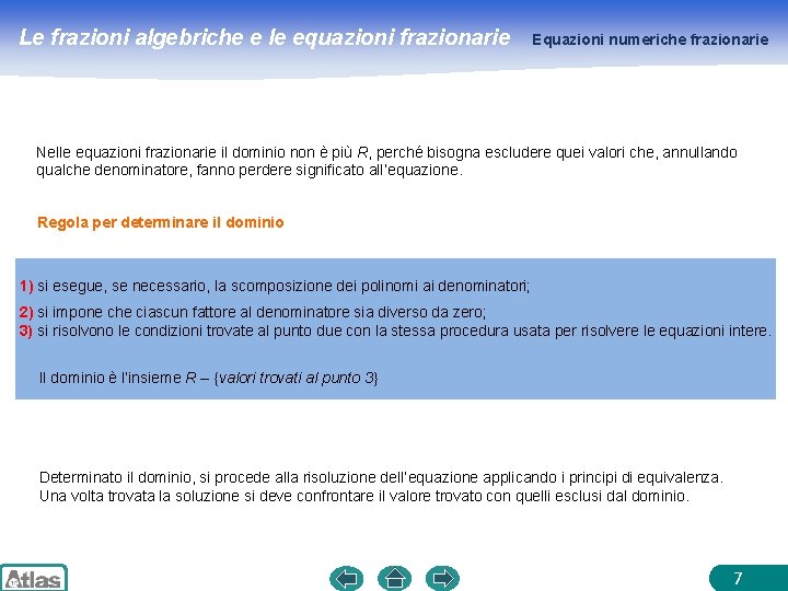 Le frazioni algebriche e le equazioni frazionarie Equazioni numeriche frazionarie Nelle equazioni frazionarie il