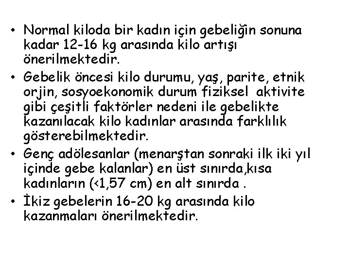  • Normal kiloda bir kadın için gebeliğin sonuna kadar 12 -16 kg arasında