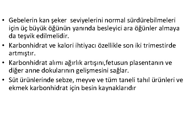  • Gebelerin kan şeker seviyelerini normal sürdürebilmeleri için üç büyük öğünün yanında besleyici