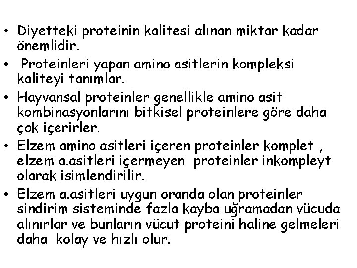  • Diyetteki proteinin kalitesi alınan miktar kadar önemlidir. • Proteinleri yapan amino asitlerin