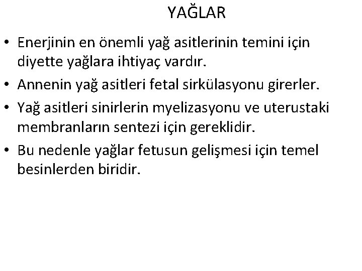 YAĞLAR • Enerjinin en önemli yağ asitlerinin temini için diyette yağlara ihtiyaç vardır. •