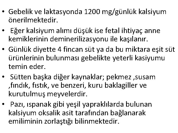  • Gebelik ve laktasyonda 1200 mg/günlük kalsiyum önerilmektedir. • Eğer kalsiyum alımı düşük