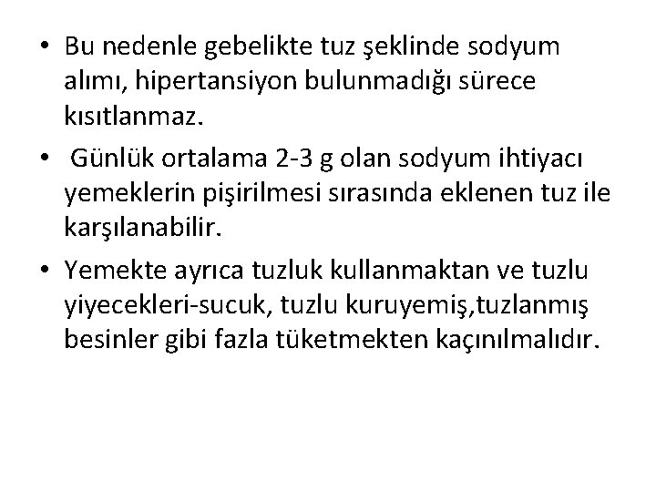  • Bu nedenle gebelikte tuz şeklinde sodyum alımı, hipertansiyon bulunmadığı sürece kısıtlanmaz. •