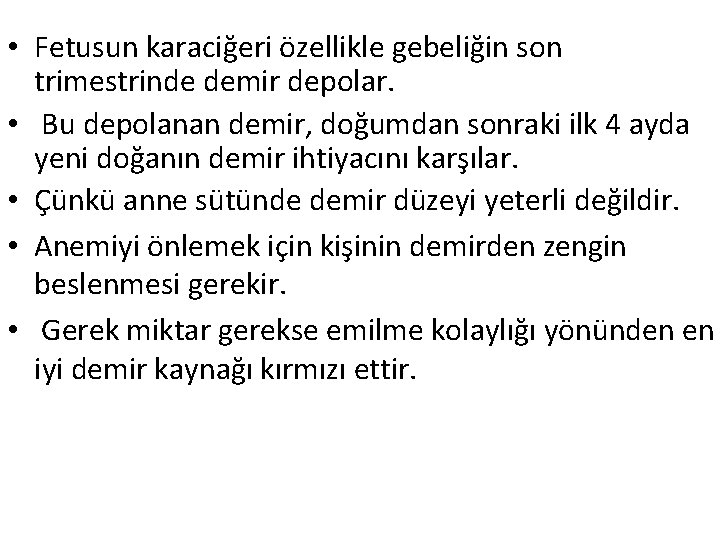  • Fetusun karaciğeri özellikle gebeliğin son trimestrinde demir depolar. • Bu depolanan demir,