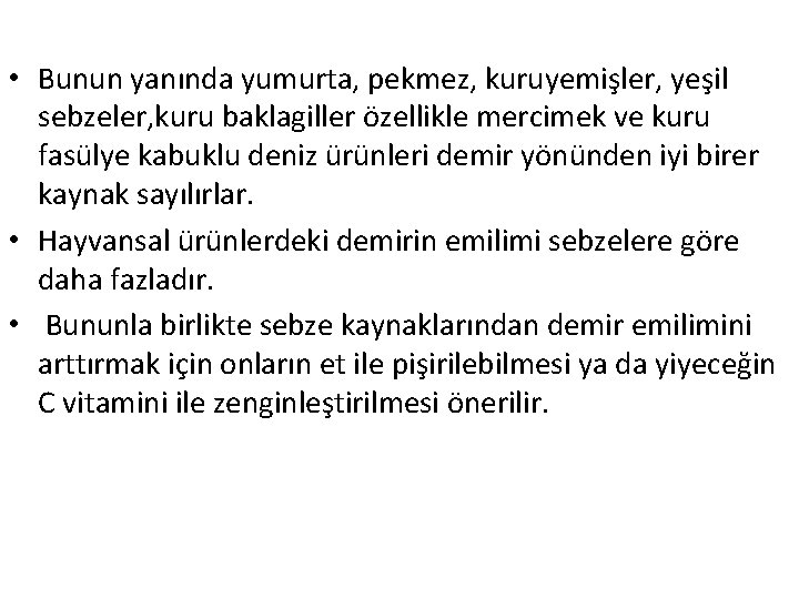  • Bunun yanında yumurta, pekmez, kuruyemişler, yeşil sebzeler, kuru baklagiller özellikle mercimek ve