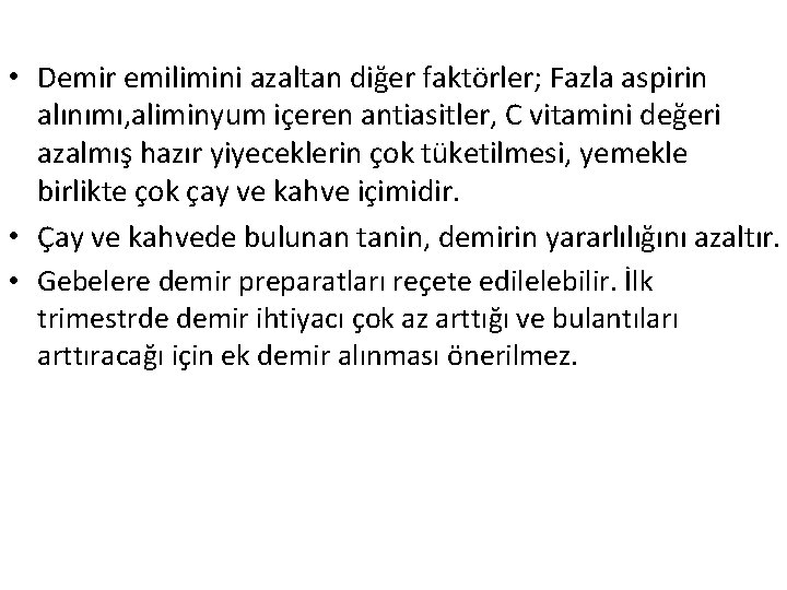  • Demir emilimini azaltan diğer faktörler; Fazla aspirin alınımı, aliminyum içeren antiasitler, C