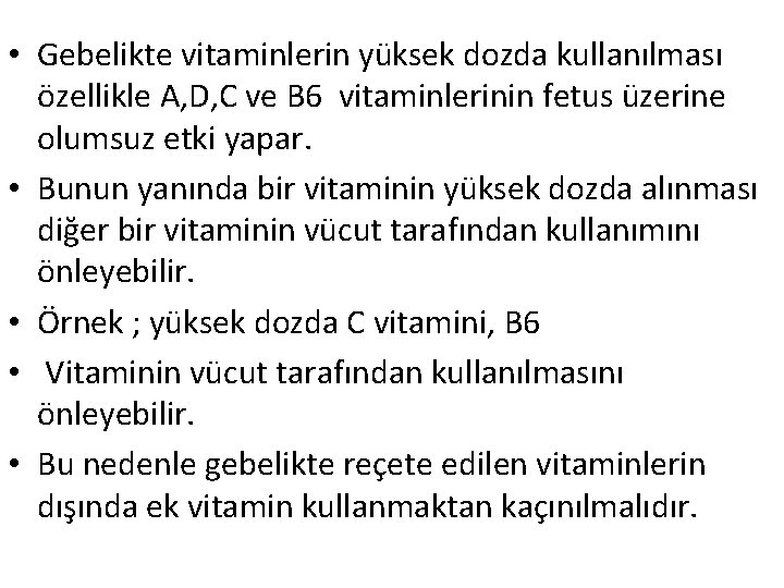  • Gebelikte vitaminlerin yüksek dozda kullanılması özellikle A, D, C ve B 6