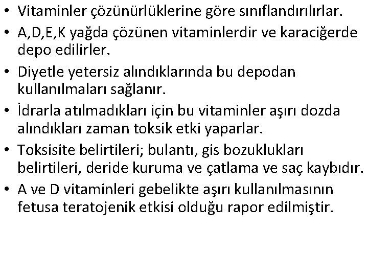  • Vitaminler çözünürlüklerine göre sınıflandırılırlar. • A, D, E, K yağda çözünen vitaminlerdir