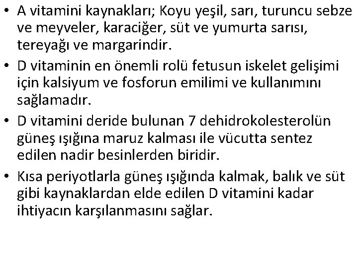  • A vitamini kaynakları; Koyu yeşil, sarı, turuncu sebze ve meyveler, karaciğer, süt