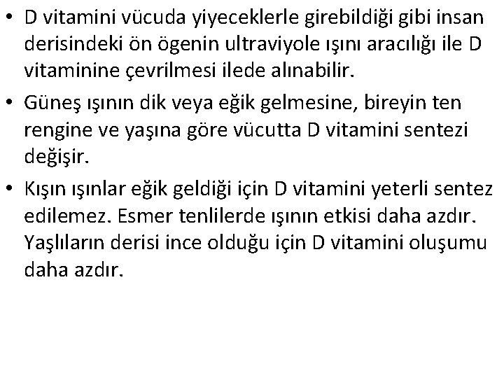  • D vitamini vücuda yiyeceklerle girebildiği gibi insan derisindeki ön ögenin ultraviyole ışını