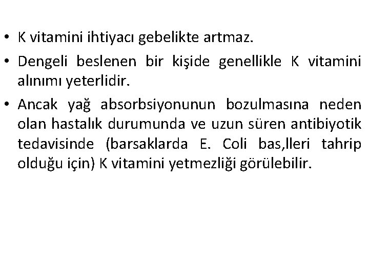  • K vitamini ihtiyacı gebelikte artmaz. • Dengeli beslenen bir kişide genellikle K