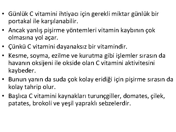  • Günlük C vitamini ihtiyacı için gerekli miktar günlük bir portakal ile karşılanabilir.