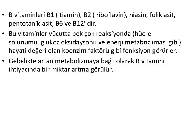  • B vitaminleri B 1 ( tiamin), B 2 ( riboflavin), niasin, folik