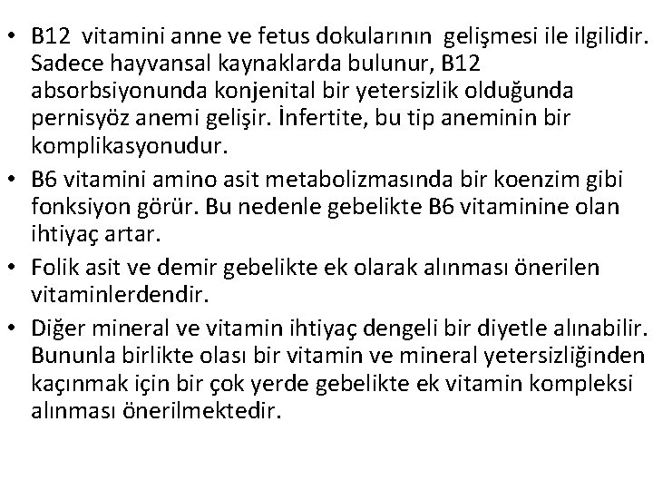  • B 12 vitamini anne ve fetus dokularının gelişmesi ile ilgilidir. Sadece hayvansal