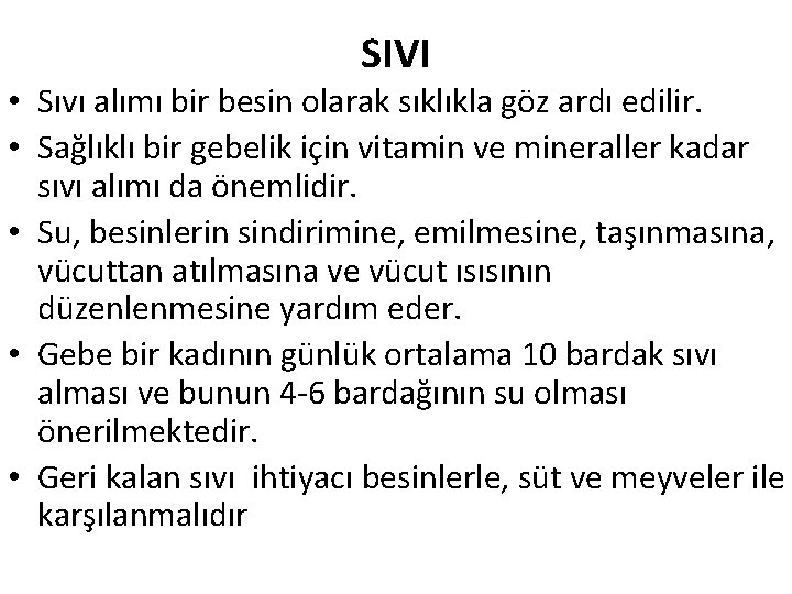 SIVI • Sıvı alımı bir besin olarak sıklıkla göz ardı edilir. • Sağlıklı bir