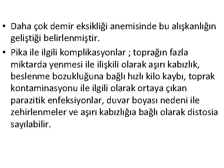  • Daha çok demir eksikliği anemisinde bu alışkanlığın geliştiği belirlenmiştir. • Pika ile