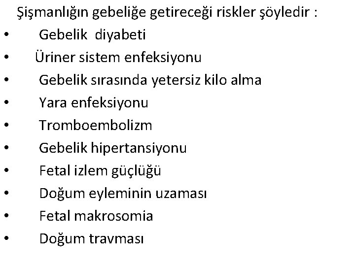  • • • Şişmanlığın gebeliğe getireceği riskler şöyledir : Gebelik diyabeti Üriner sistem