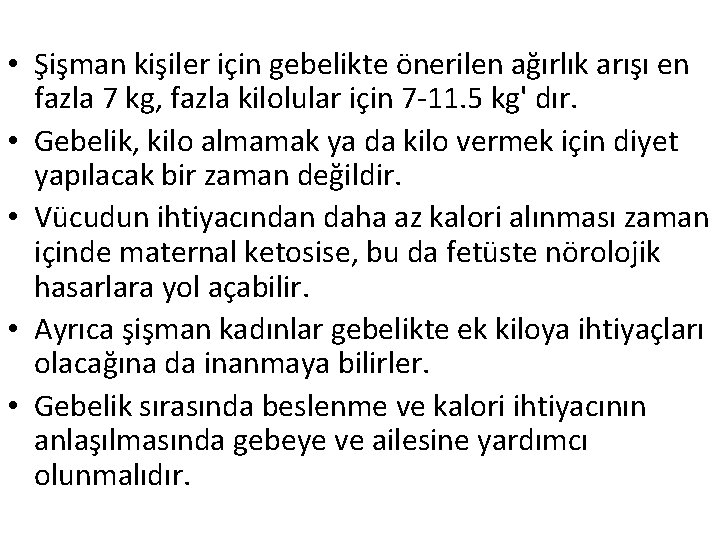  • Şişman kişiler için gebelikte önerilen ağırlık arışı en fazla 7 kg, fazla