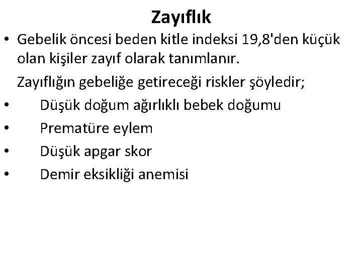 Zayıflık • Gebelik öncesi beden kitle indeksi 19, 8'den küçük olan kişiler zayıf olarak