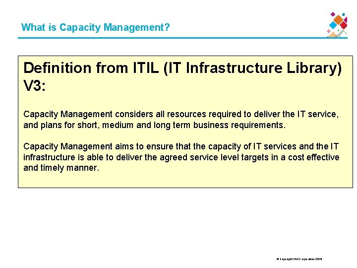 What is Capacity Management? Definition from ITIL (IT Infrastructure Library) V 3: Capacity Management