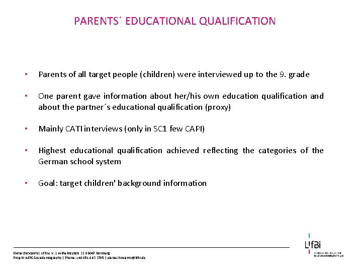PARENTS´ EDUCATIONAL QUALIFICATION • Parents of all target people (children) were interviewed up to