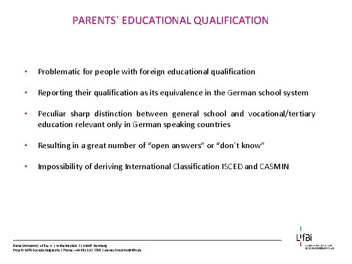 PARENTS´ EDUCATIONAL QUALIFICATION • Problematic for people with foreign educational qualification • Reporting their