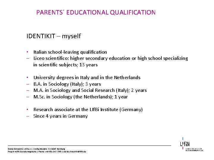 PARENTS´ EDUCATIONAL QUALIFICATION IDENTIKIT – myself • Italian school-leaving qualification - Liceo scientifico: higher
