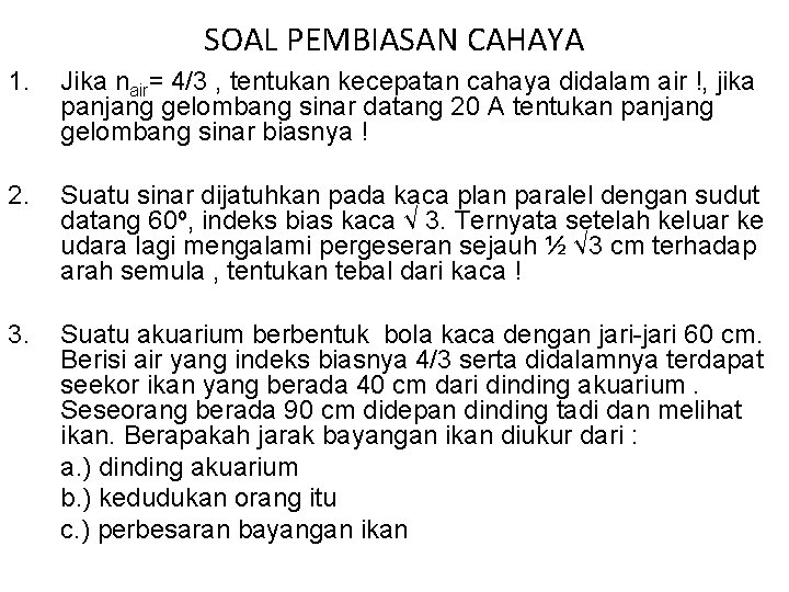 SOAL PEMBIASAN CAHAYA 1. Jika nair= 4/3 , tentukan kecepatan cahaya didalam air !,