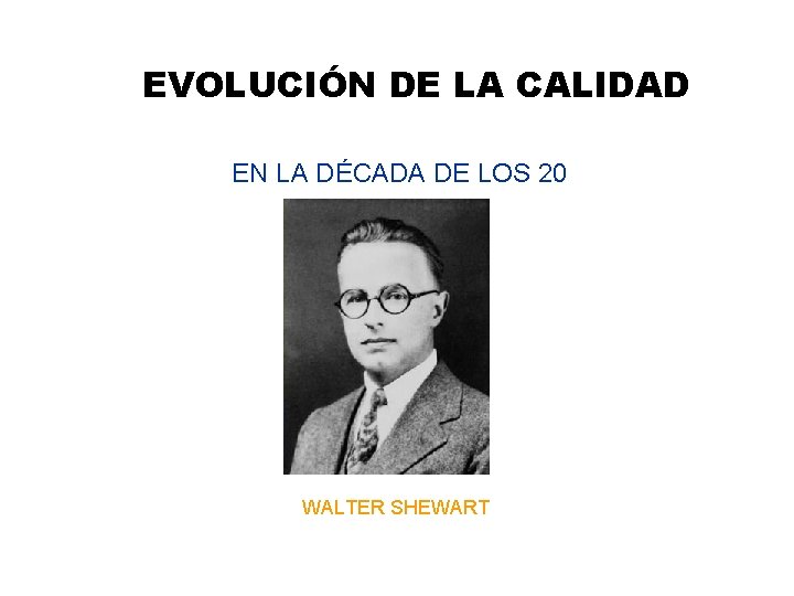 EVOLUCIÓN DE LA CALIDAD EN LA DÉCADA DE LOS 20 WALTER SHEWART 