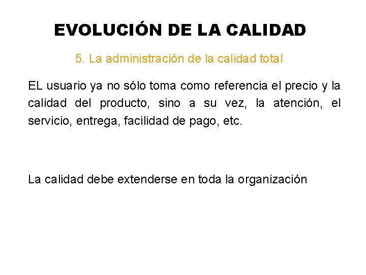 EVOLUCIÓN DE LA CALIDAD 5. La administración de la calidad total EL usuario ya