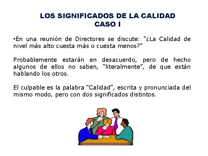 LOS SIGNIFICADOS DE LA CALIDAD CASO I • En una reunión de Directores se