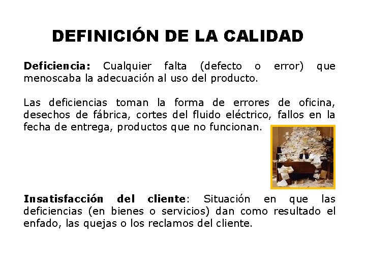 DEFINICIÓN DE LA CALIDAD Deficiencia: Cualquier falta (defecto o menoscaba la adecuación al uso