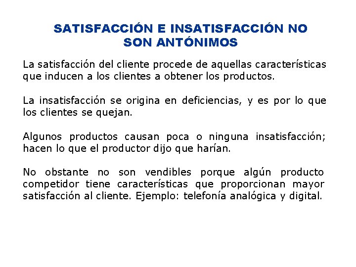 SATISFACCIÓN E INSATISFACCIÓN NO SON ANTÓNIMOS La satisfacción del cliente procede de aquellas características