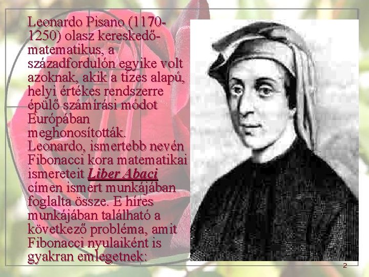 Leonardo Pisano (11701250) olasz kereskedőmatematikus, a századfordulón egyike volt azoknak, akik a tízes alapú,