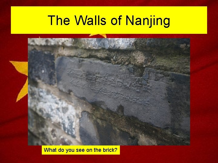 The Walls of Nanjing What do you see on the brick? 