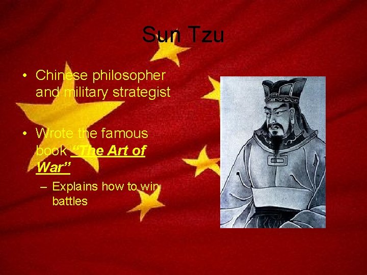 Sun Tzu • Chinese philosopher and military strategist • Wrote the famous book “The