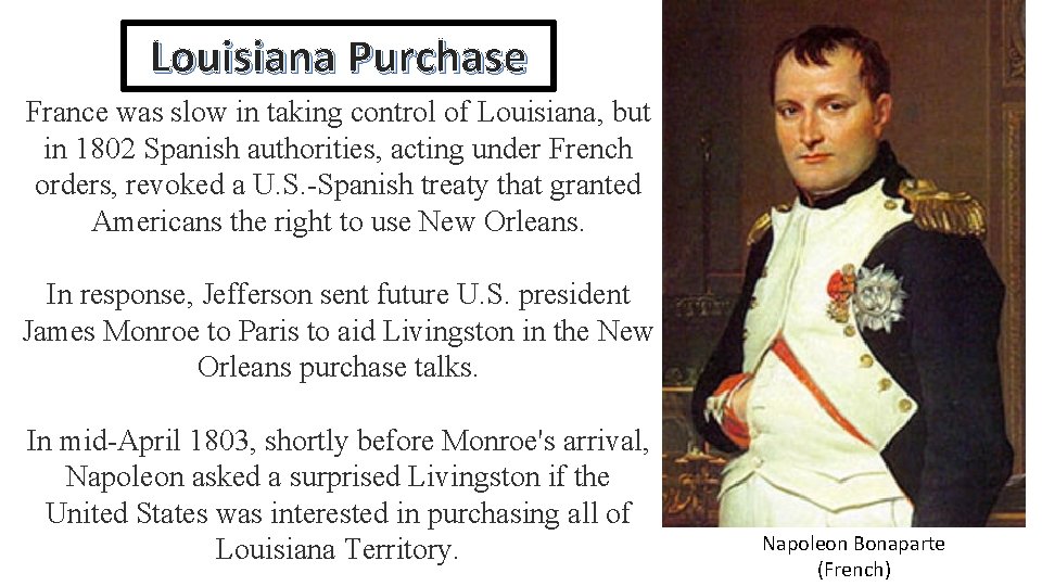 Louisiana Purchase France was slow in taking control of Louisiana, but in 1802 Spanish