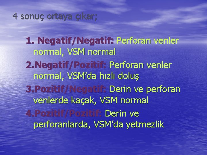 4 sonuç ortaya çıkar; 1. Negatif/Negatif: Perforan venler normal, VSM normal 2. Negatif/Pozitif: Perforan