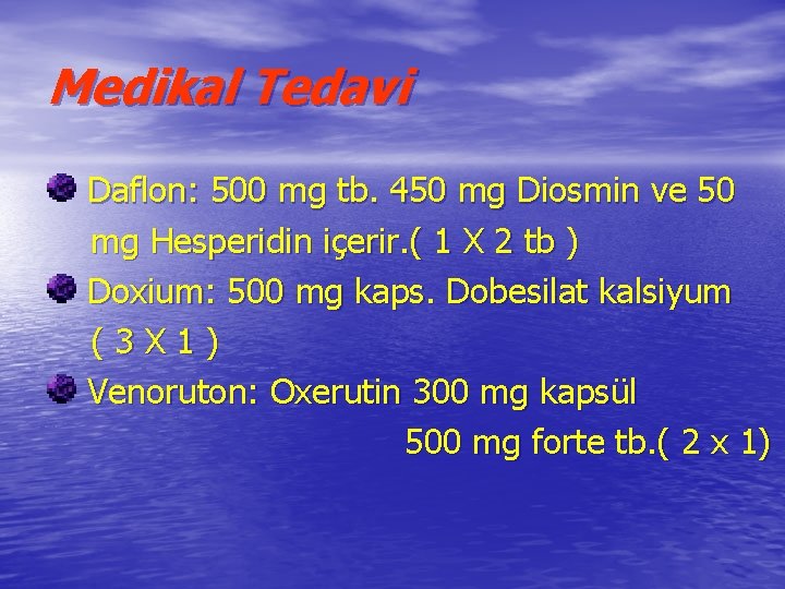 Medikal Tedavi Daflon: 500 mg tb. 450 mg Diosmin ve 50 mg Hesperidin içerir.