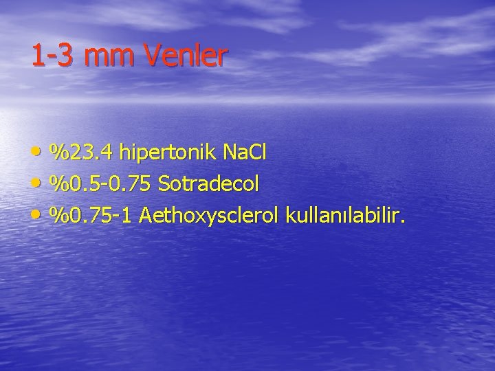 1 -3 mm Venler • %23. 4 hipertonik Na. Cl • %0. 5 -0.