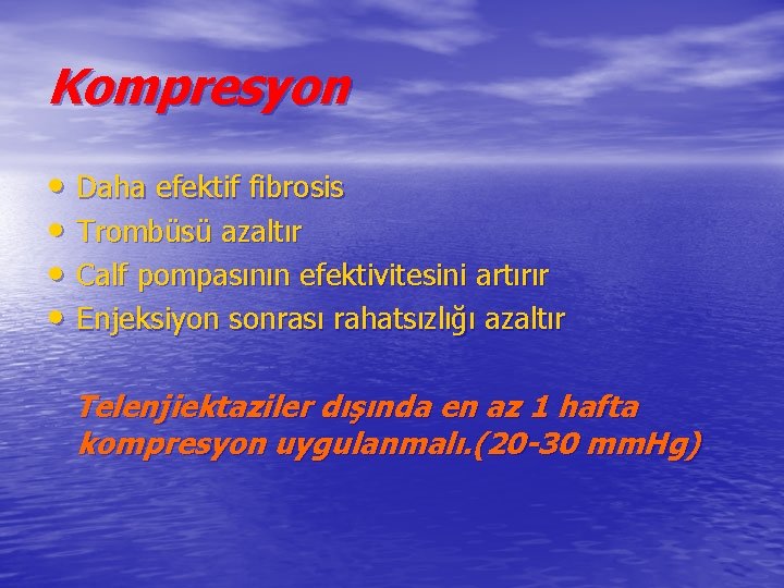 Kompresyon • Daha efektif fibrosis • Trombüsü azaltır • Calf pompasının efektivitesini artırır •