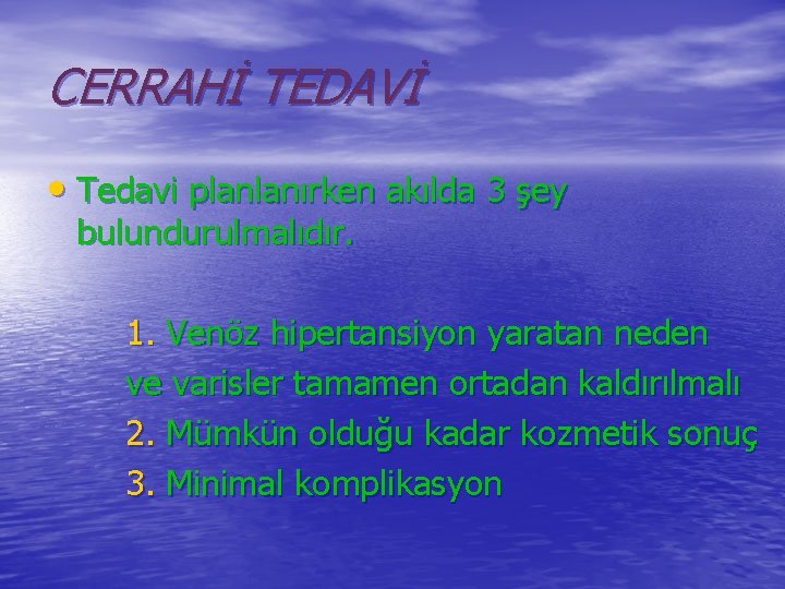 CERRAHİ TEDAVİ • Tedavi planlanırken akılda 3 şey bulundurulmalıdır. 1. Venöz hipertansiyon yaratan neden