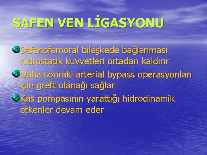 SAFEN VEN LİGASYONU Safenofemoral bileşkede bağlanması hidrostatik kuvvetleri ortadan kaldırır Daha sonraki arterial bypass