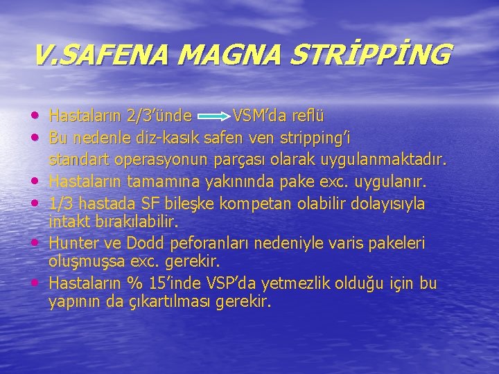 V. SAFENA MAGNA STRİPPİNG • Hastaların 2/3’ünde VSM’da reflü • Bu nedenle diz-kasık safen