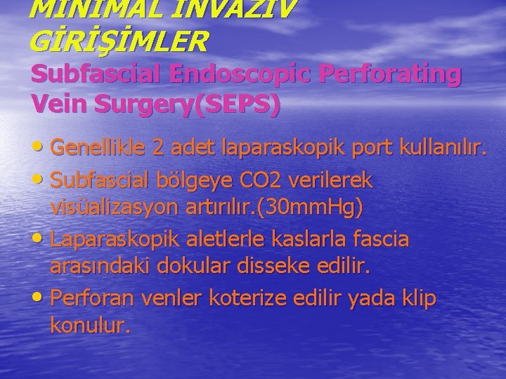 MİNİMAL İNVAZİV GİRİŞİMLER Subfascial Endoscopic Perforating Vein Surgery(SEPS) • Genellikle 2 adet laparaskopik port