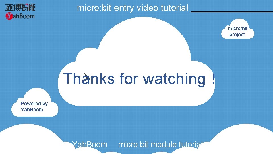 micro: bit entry video tutorial micro: bit project Thanks for watching！ Powered by Yah.