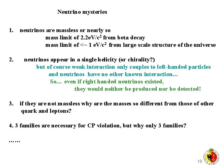 Neutrino mysteries 1. neutrinos are massless or nearly so mass limit of 2. 2